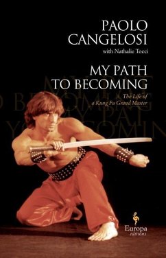 My Path to Becoming: The Life of Italy's Kung-Fu Master - Cangelosi, Paolo