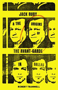 Jack Ruby and the Origins of the Avant-Garde in Dallas - Trammell, Robert