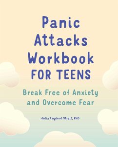 Panic Attacks Workbook for Teens: Break Free of Anxiety and Overcome Fear - Strait, Julia Englund