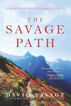 The Savage Path: A Memoir of Modern Masculinity - Savage, David