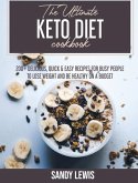 The Ultimate Keto Diet Cookbook: 200+ Recipes to Achieve Rapid Weight Loss, Reset Your Metabolism and Enjoy Amazing Food