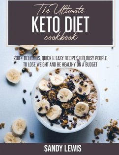 The Ultimate Keto Diet Cookbook: 200+ Recipes to Achieve Rapid Weight Loss, Reset Your Metabolism and Enjoy Amazing Food - Lewis, Sandy