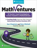 Mathventures: 33 Teacher-Coach Investigations to Grow Students as Mathematicians, Grades K-6: A Coaching Guide Featuring Math Solutions' Instructional