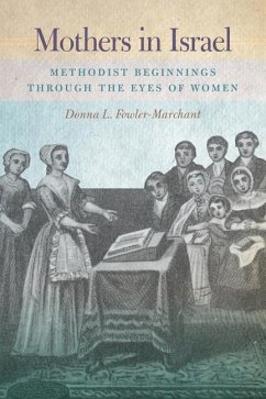 Mothers in Israel: Methodist Beginnings Through the Eyes of Women - Fowler-Marchant, Donna L.