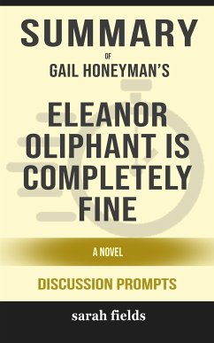 Eleanor Oliphant is Completely Fine: A Novel by Gail Honeyman (Discussion Prompts) (eBook, ePUB) - Fields, Sarah