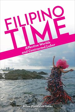 Filipino Time: Affective Worlds and Contracted Labor - Isaac, Allan Punzalan