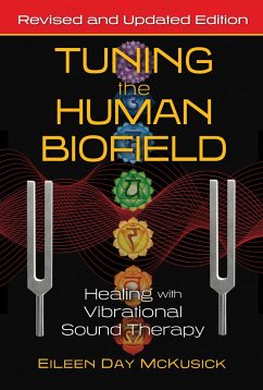 Tuning the Human Biofield: Healing with Vibrational Sound Therapy - McKusick, Eileen Day