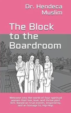 The Block to the Boardroom: Welcome into the world of four spiritual women that live, love, and thrive post 9/11. Based on true events. Inspired b - Muslim