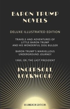 Baron Trump Novels: Deluxe, Illustrated Travels and Adventures of Little Baron Trump and His Wonderful Dog Bulger Baron Trump's Marvellous - Lockwood, Ingersoll