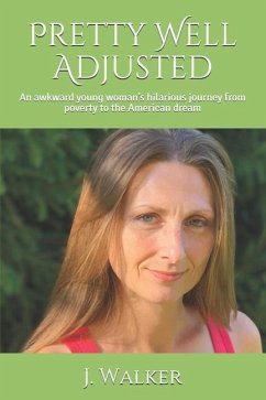 Pretty Well Adjusted: An awkward young woman's hilarious journey from poverty to the American dream - Walker, J.