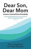 Dear Son, Dear Mom... Lessons I Learned from Somebody: Lessons I Learned from Somebody: Uncomfortable Tales from a Son and a Mother Raising Each Other