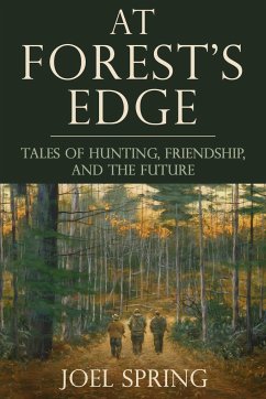 At Forest's Edge: Tales of Hunting, Friendship, and the Future - Spring, Joel