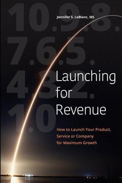 Launching for Revenue (B&W paperback): How to Launch Your Product, Service or Company for Maximum Growth - LeBlanc, Jennifer S.