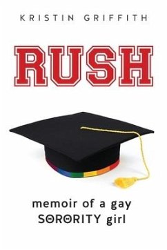 Rush: Memoir of a Gay Sorority Girl - Griffith, Kristin