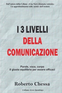 I 3 Livelli della Comunicazione: Il giusto equilibrio tra parole, voce e corpo - Chessa, Roberto