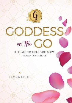 Goddess On The Go: Rituals to Help You Slow Down and Slay