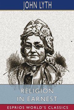 Religion in Earnest (Esprios Classics) - Lyth, John