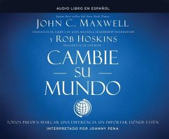 Cambie Su Mundo (Change Your World): Todos Pueden Marcar Una Diferencia Sin Importar Dónde Estén - Maxwell, John C.