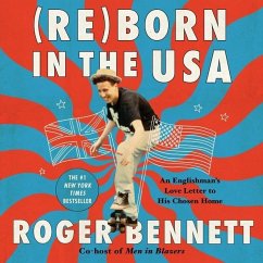 Reborn in the USA Lib/E: An Englishman's Love Letter to His Chosen Home - Bennett, Roger