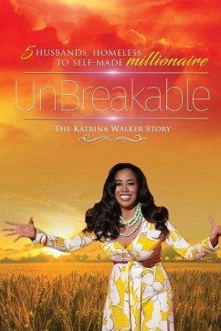 Unbreakable: 5 Husbands, Homeless to Self-Made Millionaire the Katrina Walker Story - Walker, Katrina