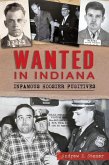 Wanted in Indiana: Infamous Hoosier Fugitives