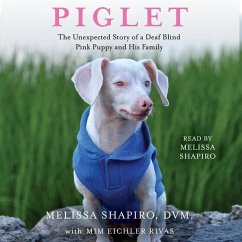 Piglet: The Unexpected Story of a Deaf, Blind, Pink Puppy and His Family - Shapiro, Melissa