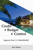 Credit+Budget=Control: Improve your life immediately!