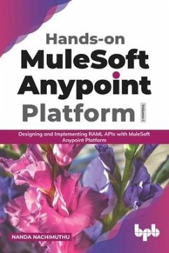 Hands-On Mulesoft Anypoint Platform Volume 1 - Nachimuthu, Nanda