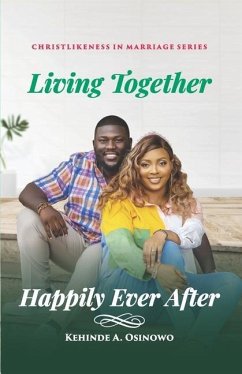 Living Together Happily Ever After - Osinowo, Kehinde A.