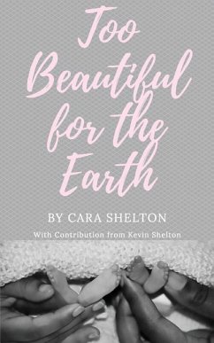 Too Beautiful for the Earth - Shelton, Cara L.