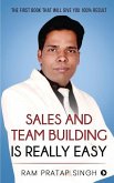 Sales and Team Building is Really Easy: The First book that will give you 100% Result