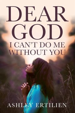 Dear God, I Can't Do Me Without You - Ertilien, Ashley