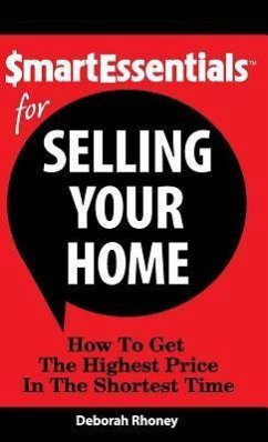 Smart Essentials for Selling Your Home: How to Get the Highest Price in the Shortest Time - Rhoney, Deborah