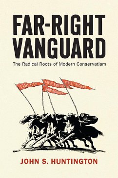 Far-Right Vanguard: The Radical Roots of Modern Conservatism - Huntington, John S.
