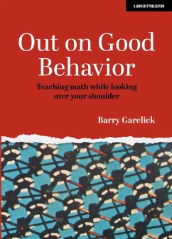 Out on Good Behavior: Teaching Math While Looking Over Your Shoulder - Garelick, Barry