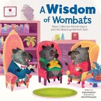 A Wisdom of Wombats More Collective Animal Nouns and the Meanings Behind Them: More Collective Animal Nouns and the Meanings Behind Them