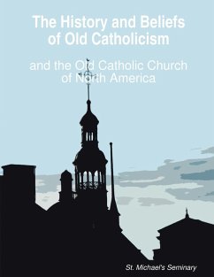 The History and Beliefs of Old Catholicism and the Old Catholic Church of North America (eBook, ePUB) - Nesmith, D. Div.