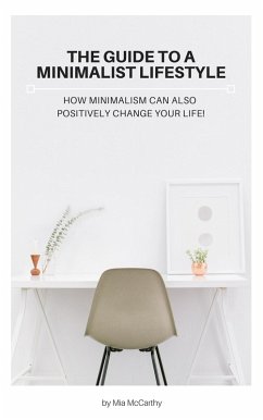 Cover The Guide To A Minimalist Lifestyle - How Minimalism Can Also Positively Change Your Life (eBook, ePUB)