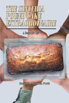 The Sinceria Pound Cake Extraordinaire (eBook, ePUB) - Forté, Geraldine Cynthia