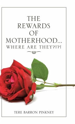 The Rewards of Motherhood... Where Are They?!?! - Pinkney, Tere Barron