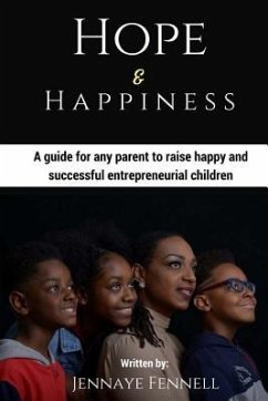 Hope and Happiness: A guide for any parent to raise happy and successful entrepreneurial children - Fennell, Jennaye