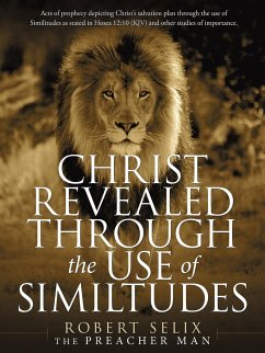 Christ Revealed Through the Use of Similtudes - Selix, Robert