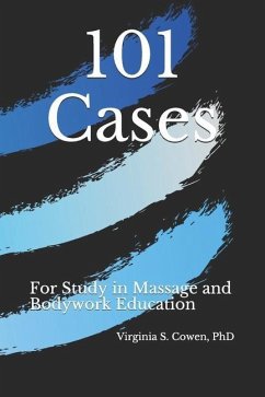 101 Cases for Study in Massage and Bodywork Education - Cowen, Virginia S.