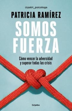 Somos Fuerza: Cómo Vencer La Adversidad Y Superar Todas Las Crisis / We Are Stre Ngth - Ramirez, Patricia