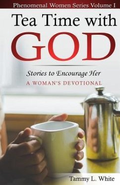 Tea Time with God: A Phenomenal Women's Series, Volume I - White, Tammy L.