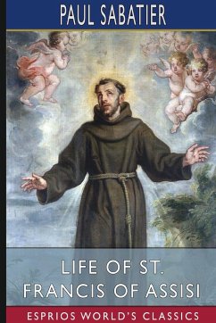 Life of St. Francis of Assisi (Esprios Classics) - Sabatier, Paul