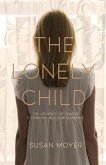 The Lonely Child: The Journey of Search to Find My Biological Family