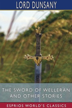 The Sword of Welleran and Other Stories (Esprios Classics) - Dunsany, Lord