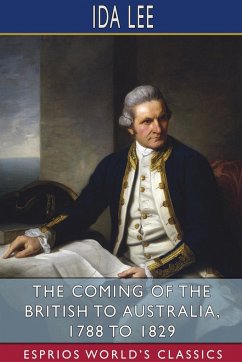 The Coming of the British to Australia, 1788 to 1829 (Esprios Classics) - Lee, Ida