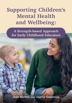 Supporting Children's Mental Health and Wellbeing: A Strength-Based Approach for Early Childhood Educators - Barbre, Jean; Anderson, Ingrid